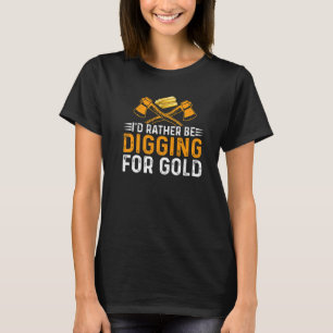 Ik Graft Liever Goud Mijnwerker Graver Schat T-shirt