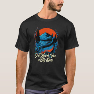 Ik Haak Een Grote Voor Jou Vissen Visser Humor Jac T-shirt