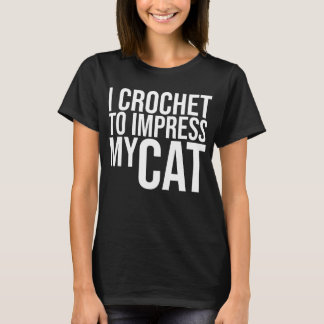 Ik haak om indruk te maken op mijn kat t-shirt