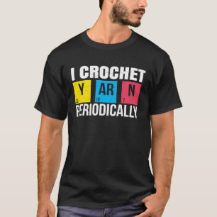Ik haak periodiek kunst en ambachten t-shirt