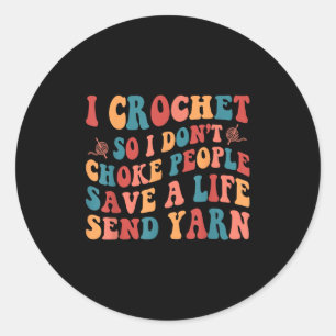 Ik Haak zodat Ik Mensen Niet Wurg Sla Een Leven Re Ronde Sticker