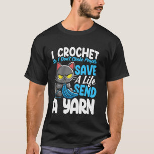 Ik Haak zodat ik Mensen niet Wurg Sla een Leven Re T-shirt