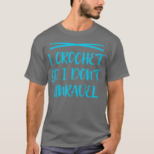 Ik haak zodat ik niet ontrafel 3 t-shirt