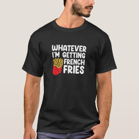 Ik haal Franse Fries Fast Food Franse Fry T-shirt (Voorkant)