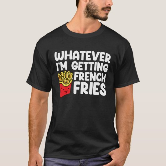 Ik haal Franse Fries Fast Food Franse Fry T-shirt (Voorkant)