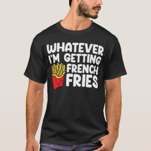 Ik haal Franse Fries Fast Food Franse Fry T-shirt