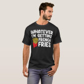 Ik haal Franse Fries Fast Food Franse Fry T-shirt (Voorkant volledig)