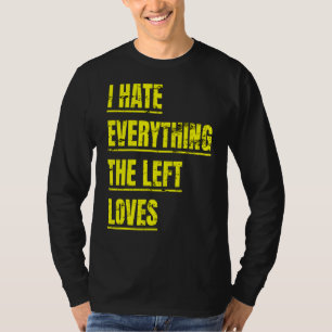 Ik haat alles wat links van politiek apparaat houd t-shirt