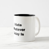 Ik haat alles wat vandaag is tweekleurige koffiemok (Voorkant rechts)
