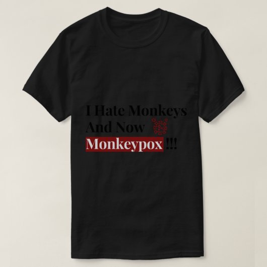 Ik haat apen en nu Monkeypox Funny T-shirt (Design voorkant)
