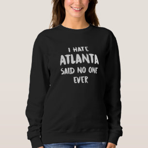 Ik haat Atlanta en zei dat niemand ooit Georgia Ke Trui