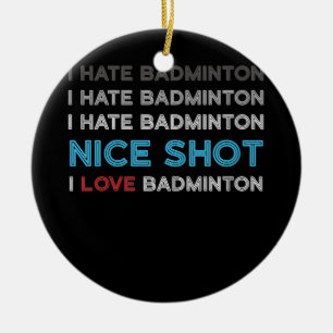 Ik haat Badminton ik haat Nice Shot I Love Badmint Keramisch Ornament