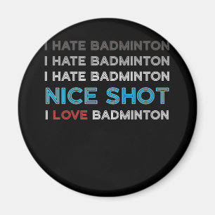 Ik haat Badminton ik haat Nice Shot I Love Badmint Magneet