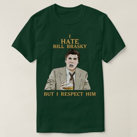 Ik haat Bill Brasky, maar ik respecteer hem T-shirt (Design voorkant)