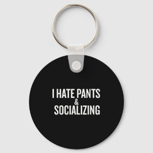 Ik haat broek en amp; socialiseren grappig sleutelhanger