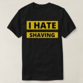 Ik haat citaten van Shave Beard en koopwaar T-shirt (Design voorkant)
