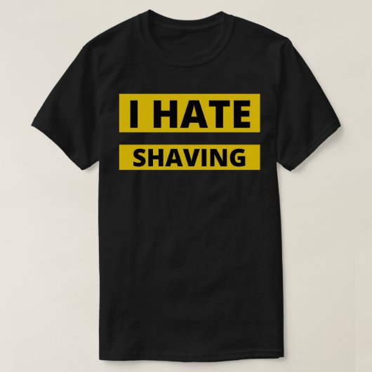 Ik haat citaten van Shave Beard en koopwaar T-shirt (Design voorkant)