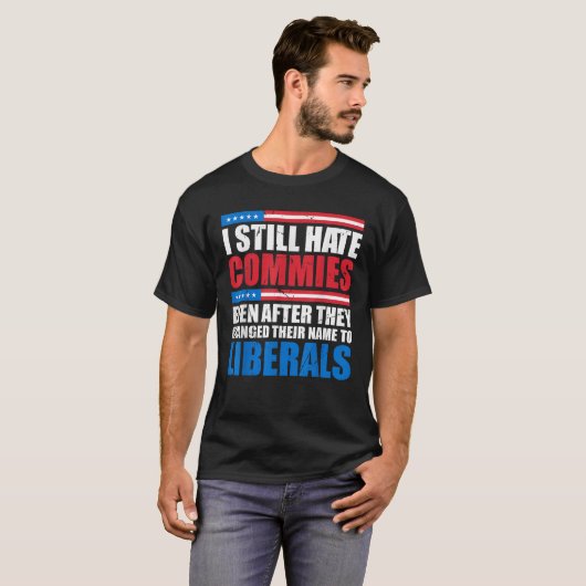 Ik haat communisten nog steeds, zelfs nadat ze hun t-shirt (Voorkant volledig)