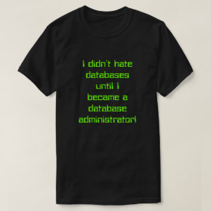 "Ik haat databases pas ..." T-shirt