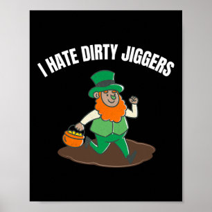 Ik haat Dirty Jiggers St Patricks Day Vrouwen Mann Poster