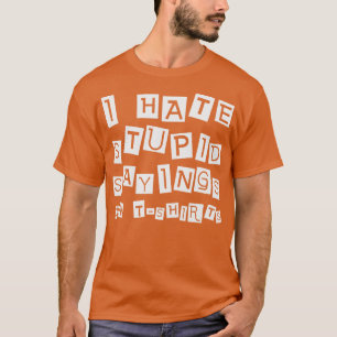 Ik haat domme gezegden op tshirts Gezegden