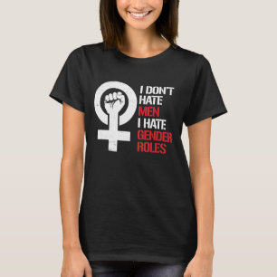 Ik haat geen mannen die ik haat tegen genderrollen t-shirt