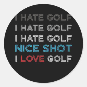 Ik haat Golf Hate Golf Ik haat Nice Shot I Love Go Ronde Sticker