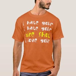 Ik haat golf Ik haat golf Mooi schot Ik hou van go T-shirt