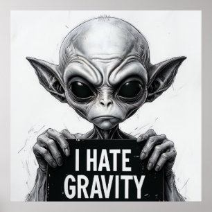 Ik haat Gravity Funny Alien Poster – 30x30 Wall Ar