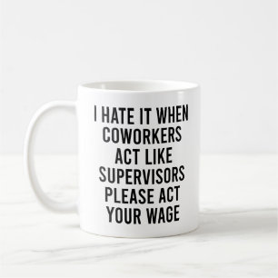 Ik haat het als collega's zich gedragen als toezic koffiemok