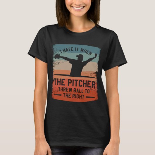 Ik haat het als de Pitcher naar rechts trekt T-shirt (Voorkant)