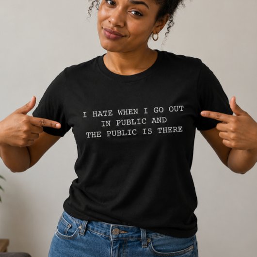 Ik haat het als ik in het openbaar kom en het publ t-shirt