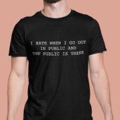 Ik haat het als ik in het openbaar kom en het publ t-shirt