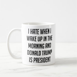 Ik haat het als ik wakker word van anti-trump koffiemok