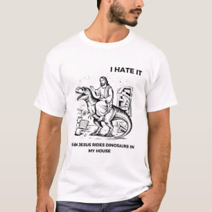 Ik haat het als Jezus op dinosauriërs rijdt in mij T-shirt