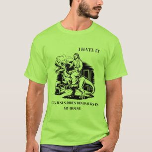 Ik haat het als Jezus op dinosauriërs rijdt in mij T-shirt