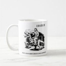 Ik haat het als Jezus op dinosaurussen rijdt in mi Koffiemok