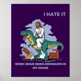 Ik haat het als Jezus op dinosaurussen rijdt in mi Poster