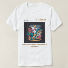 Ik haat het als Jezus op dinosaurussen rijdt in mi T-shirt