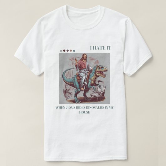 Ik haat het als Jezus op dinosaurussen rijdt in mi T-shirt (Design voorkant)