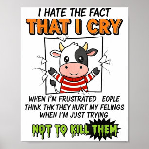 Ik haat het feit dat ik huil als ik gefrustreerd b poster
