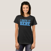 Ik haat het hier 3 t-shirt (Voorkant volledig)