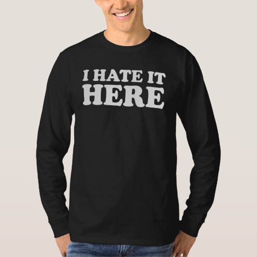 Ik haat het hier 6 t-shirt (Voorkant)