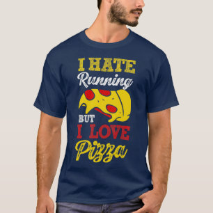 Ik haat het lopen, maar ik hou van Pizza Funny Piz T-shirt