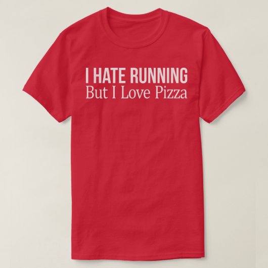 Ik haat het lopen, maar ik hou van Pizza - T-shirt (Design voorkant)