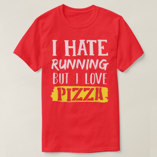 Ik haat het lopen, maar ik hou van Pizza T-Shirt (Design voorkant)