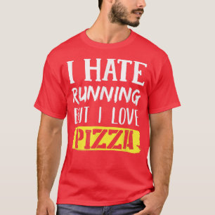 Ik haat het lopen, maar ik hou van Pizza T-Shirt