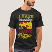 Ik haat het lopen, maar ik hou van Pizza T-shirt (Voorkant)