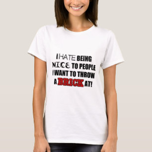 Ik haat het om aardig te zijn voor mensen die ik n t-shirt