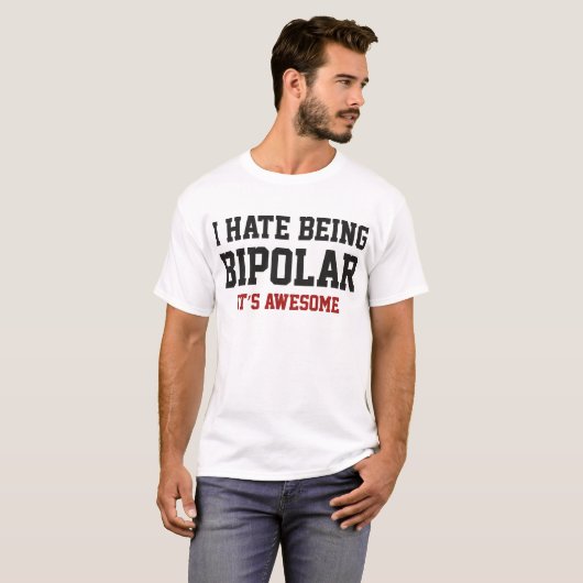 Ik haat het om bipolair te zijn. Het is Geweldige. T-shirt (Voorkant volledig)